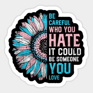 Transgender Be Careful Who You Hate Sunflower Sticker